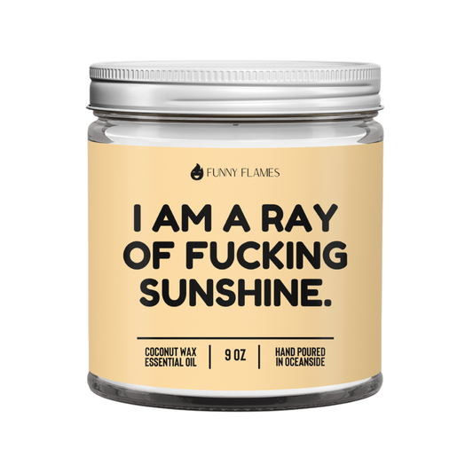 I Am A Ray Of F*cking Sunshine - Funny Flames Candle