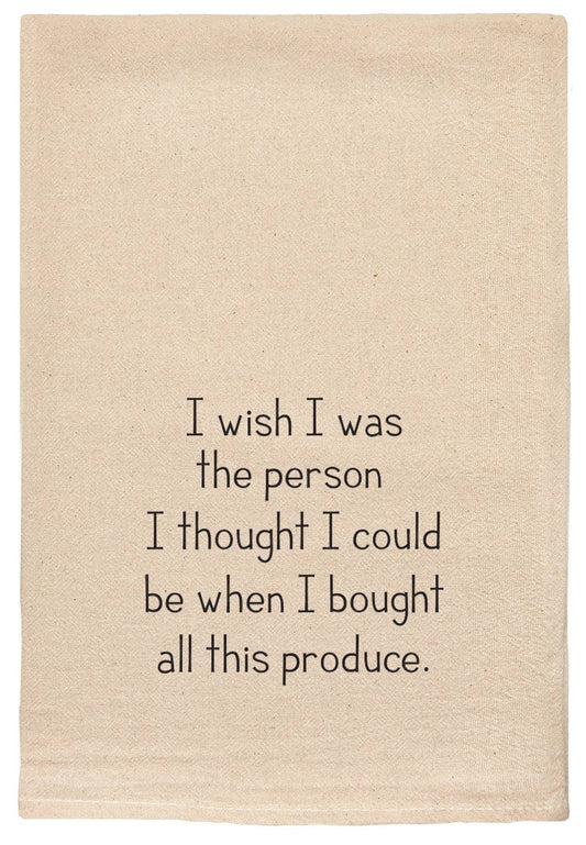 I Wish I Was the Person -Produce Funny Kitchen Tea Towels