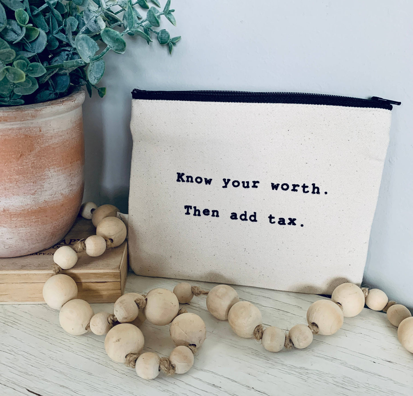 Know your worth.  Then add tax screen printed zipper pouch